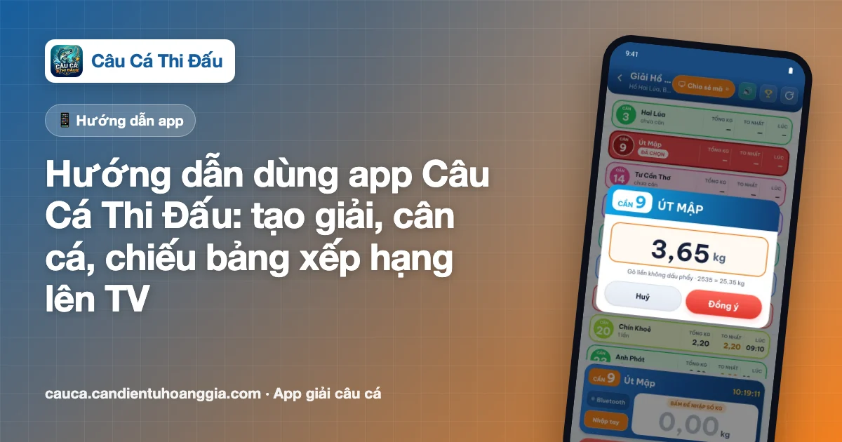 Hướng dẫn dùng app Câu Cá Thi Đấu: tạo giải, cân cá, chiếu bảng xếp hạng lên TV